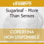 Sugarleaf - More Than Senses cd musicale di Sugarleaf