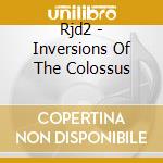 Rjd2 - Inversions Of The Colossus cd musicale di RJD2