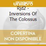 Rjd2 - Inversions Of The Colossus cd musicale di Rjd2