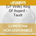 (LP Vinile) King Of Asgard - Taudr vinile