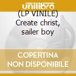 (LP VINILE) Create christ, sailer boy