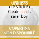 (LP VINILE) Create christ, sailer boy cd