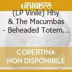 (LP Vinile) Hhy & The Macumbas - Beheaded Totem - Ltd. Red Vinyl vinile