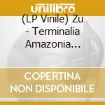 (LP Vinile) Zu - Terminalia Amazonia (Clear Vinyl) (2 Lp) vinile