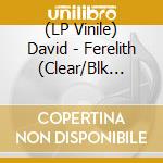 (LP Vinile) David - Ferelith (Clear/Blk Marble Vinyl) lp vinile