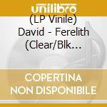 (LP Vinile) David - Ferelith (Clear/Blk Marble Vinyl) vinile