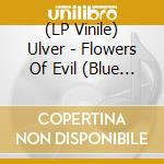 (LP Vinile) Ulver - Flowers Of Evil (Blue Vinyl) vinile