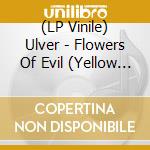 (LP Vinile) Ulver - Flowers Of Evil (Yellow Vinyl) vinile