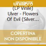(LP Vinile) Ulver - Flowers Of Evil (Silver Vinyl) lp vinile