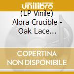 (LP Vinile) Alora Crucible - Oak Lace Apparition (2 Lp) vinile