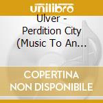 Ulver - Perdition City (Music To An Interior Film) cd