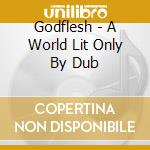 Godflesh - A World Lit Only By Dub cd