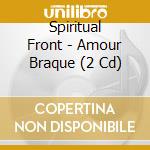 Spiritual Front - Amour Braque (2 Cd) cd