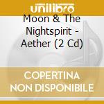 Moon & The Nightspirit - Aether (2 Cd) cd