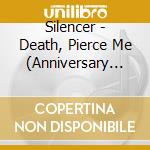 Silencer - Death, Pierce Me (Anniversary Edition) cd