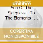 Sun Of The Sleepless - To The Elements - Silver Edition cd