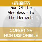 Sun Of The Sleepless - To The Elements cd