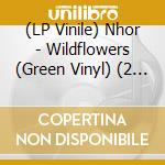 (LP Vinile) Nhor - Wildflowers (Green Vinyl) (2 Lp) vinile