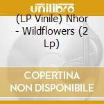 (LP Vinile) Nhor - Wildflowers (2 Lp) vinile