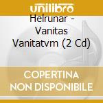 Helrunar - Vanitas Vanitatvm (2 Cd) cd