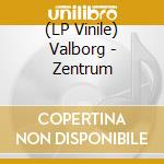 (LP Vinile) Valborg - Zentrum vinile