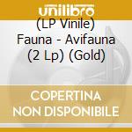 (LP Vinile) Fauna - Avifauna (2 Lp) (Gold) vinile