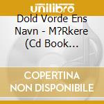 Dold Vorde Ens Navn - M?Rkere (Cd Book Edition) cd