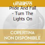 Pride And Fall - Turn The Lights On cd
