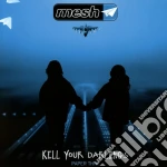Mesh - Kill Your Darlings cd