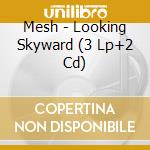 Mesh - Looking Skyward (3 Lp+2 Cd) cd