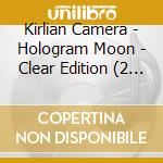 Kirlian Camera - Hologram Moon - Clear Edition (2 Lp) cd