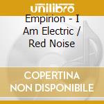 Empirion - I Am Electric / Red Noise cd
