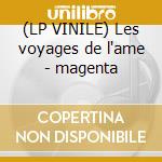 (LP VINILE) Les voyages de l'ame - magenta cd