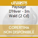 Paysage D'Hiver - Im Wald (2 Cd) cd