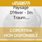 Paysage D'Hiver - Im Traum (Handmade A5 Digibook) cd musicale