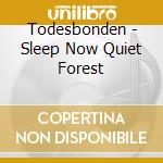Todesbonden - Sleep Now Quiet Forest cd