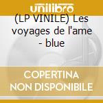 (LP VINILE) Les voyages de l'ame - blue cd