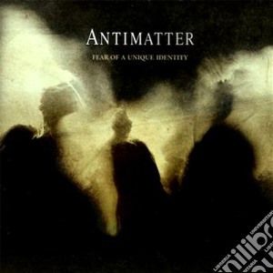 Antimatter - Fear Of A Unique Identity cd musicale di Antimatter