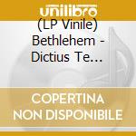 (LP Vinile) Bethlehem - Dictius Te Necare vinile