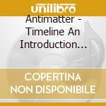 Antimatter - Timeline An Introduction To Antimatter cd