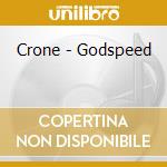 Crone - Godspeed cd musicale di Crone