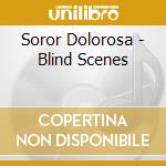 Soror Dolorosa - Blind Scenes cd musicale di Dolorosa Soror