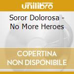 Soror Dolorosa - No More Heroes cd musicale di Dolorosa Soror