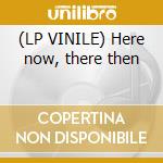 (LP VINILE) Here now, there then cd