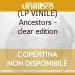(LP VINILE) Ancestors - clear edition