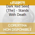 Dark Red Seed (The) - Stands With Death