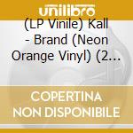 (LP Vinile) Kall - Brand (Neon Orange Vinyl) (2 Lp) vinile