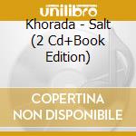 Khorada - Salt (2 Cd+Book Edition)