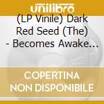 (LP Vinile) Dark Red Seed (The) - Becomes Awake (Clear Vinyl)