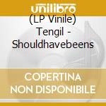 (LP Vinile) Tengil - Shouldhavebeens lp vinile di Tengil